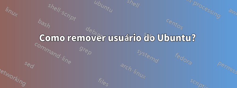 Como remover usuário do Ubuntu?