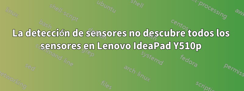 La detección de sensores no descubre todos los sensores en Lenovo IdeaPad Y510p
