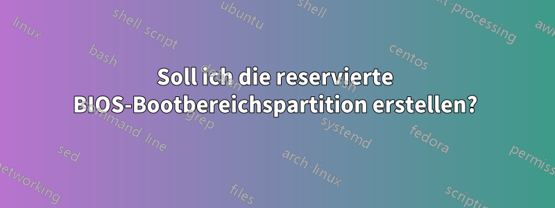 Soll ich die reservierte BIOS-Bootbereichspartition erstellen?