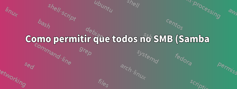 Como permitir que todos no SMB (Samba) editem