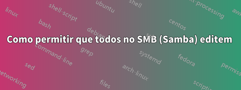 Como permitir que todos no SMB (Samba) editem