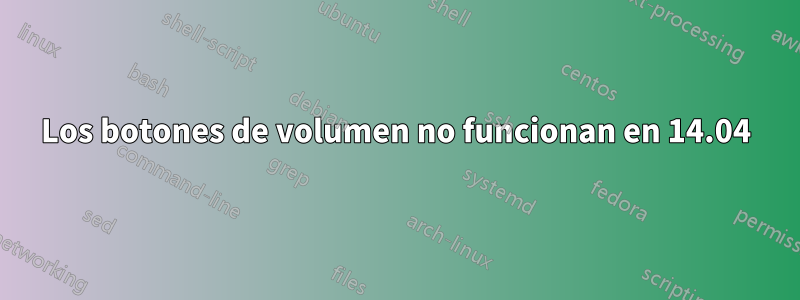 Los botones de volumen no funcionan en 14.04