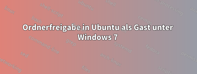 Ordnerfreigabe in Ubuntu als Gast unter Windows 7