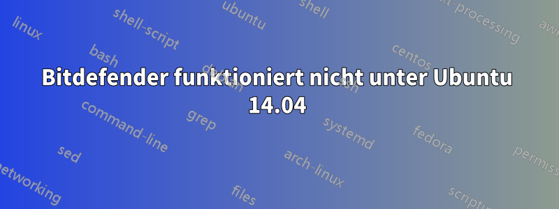 Bitdefender funktioniert nicht unter Ubuntu 14.04