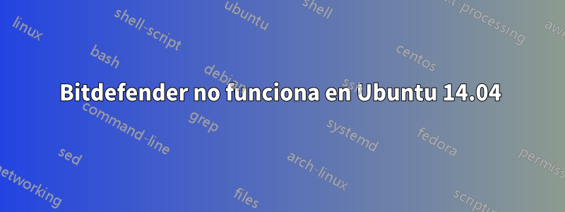 Bitdefender no funciona en Ubuntu 14.04