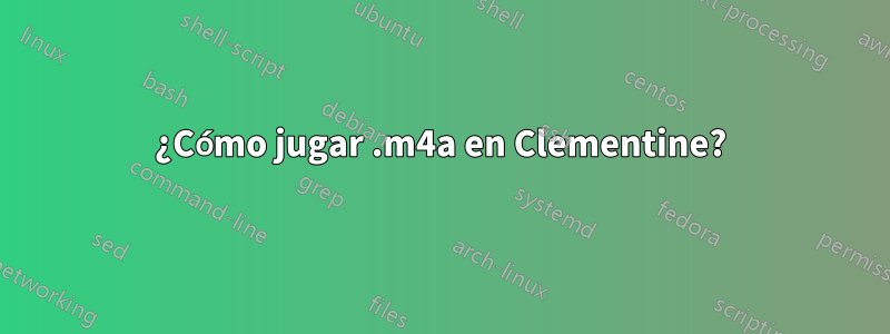 ¿Cómo jugar .m4a en Clementine?