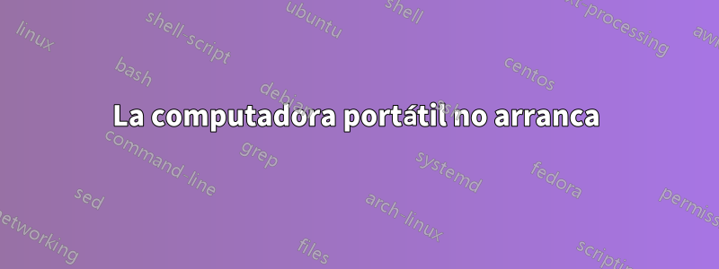 La computadora portátil no arranca