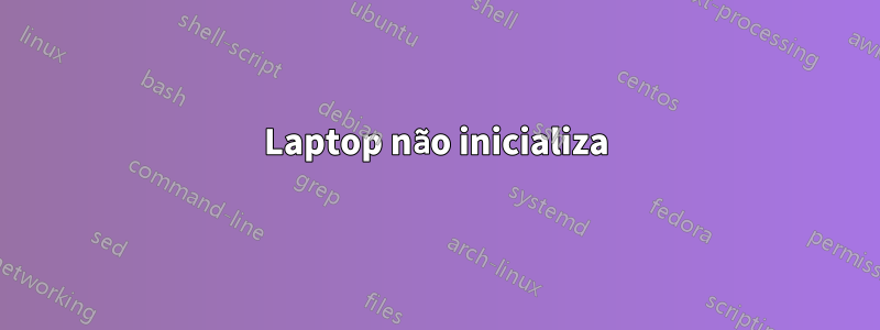 Laptop não inicializa