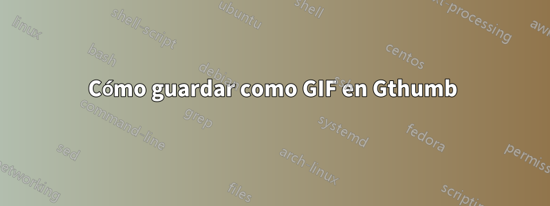 Cómo guardar como GIF en Gthumb