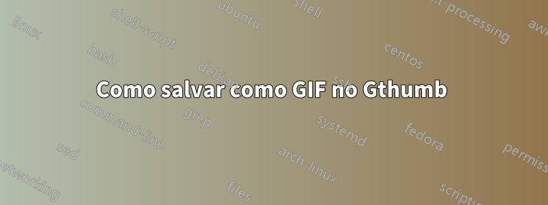 Como salvar como GIF no Gthumb