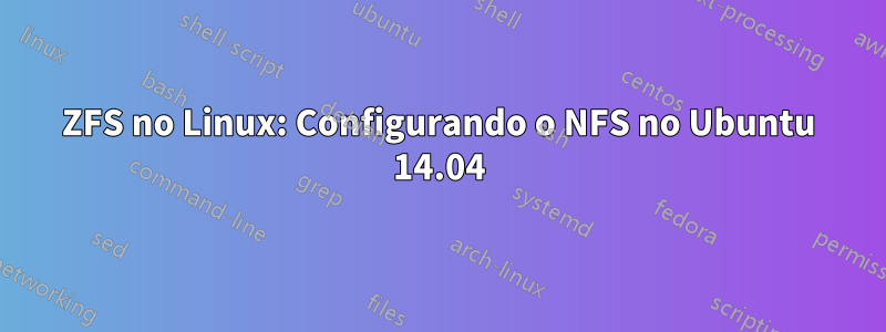 ZFS no Linux: Configurando o NFS no Ubuntu 14.04