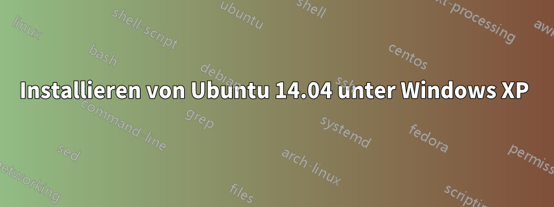 Installieren von Ubuntu 14.04 unter Windows XP