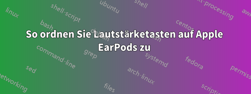 So ordnen Sie Lautstärketasten auf Apple EarPods zu