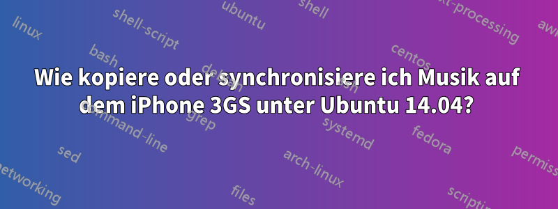 Wie kopiere oder synchronisiere ich Musik auf dem iPhone 3GS unter Ubuntu 14.04?