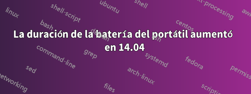 La duración de la batería del portátil aumentó en 14.04