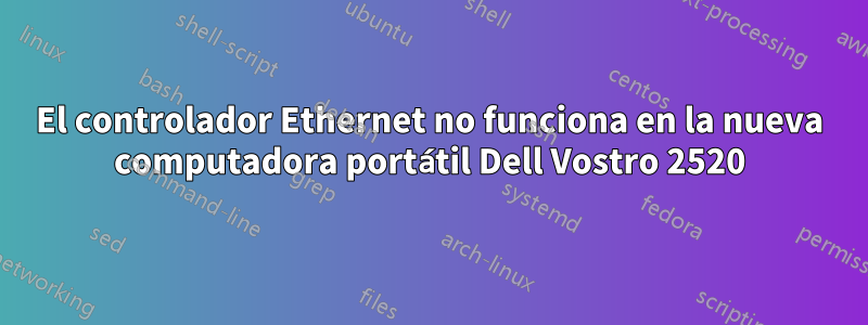 El controlador Ethernet no funciona en la nueva computadora portátil Dell Vostro 2520