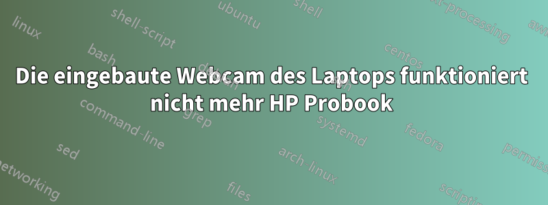 Die eingebaute Webcam des Laptops funktioniert nicht mehr HP Probook