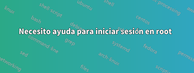 Necesito ayuda para iniciar sesión en root 
