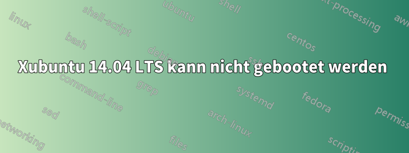 Xubuntu 14.04 LTS kann nicht gebootet werden