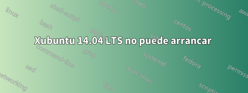 Xubuntu 14.04 LTS no puede arrancar