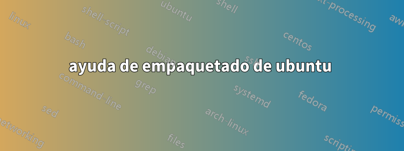 ayuda de empaquetado de ubuntu