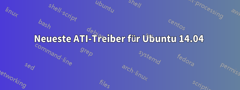 Neueste ATI-Treiber für Ubuntu 14.04
