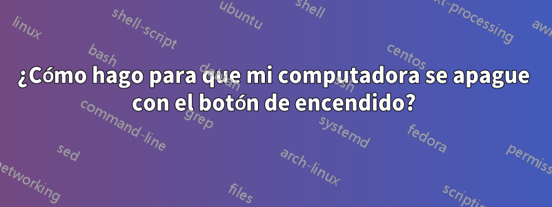 ¿Cómo hago para que mi computadora se apague con el botón de encendido?