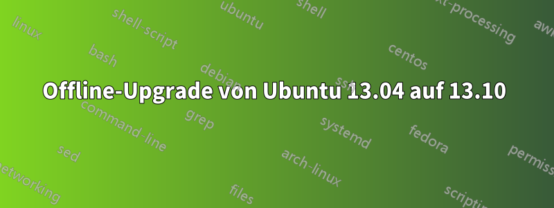 Offline-Upgrade von Ubuntu 13.04 auf 13.10