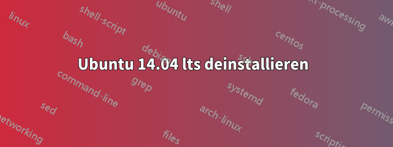 Ubuntu 14.04 lts deinstallieren 