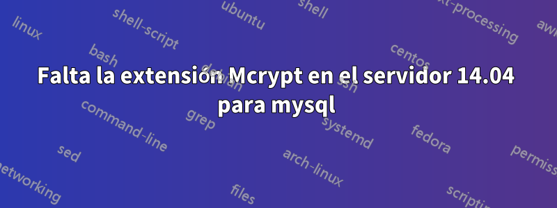 Falta la extensión Mcrypt en el servidor 14.04 para mysql