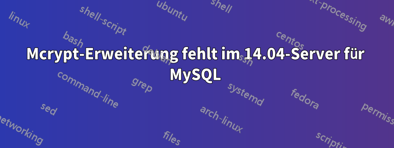 Mcrypt-Erweiterung fehlt im 14.04-Server für MySQL