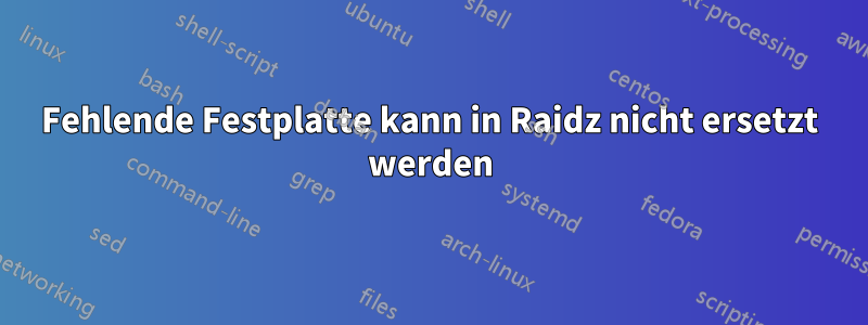 Fehlende Festplatte kann in Raidz nicht ersetzt werden