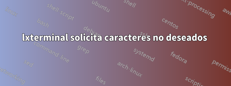 lxterminal solicita caracteres no deseados