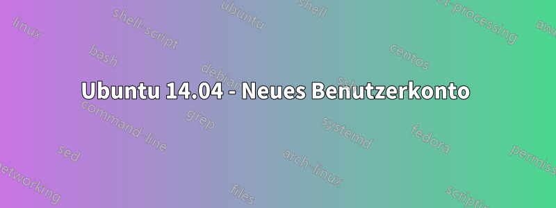Ubuntu 14.04 - Neues Benutzerkonto