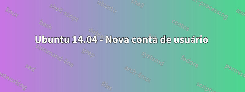 Ubuntu 14.04 - Nova conta de usuário