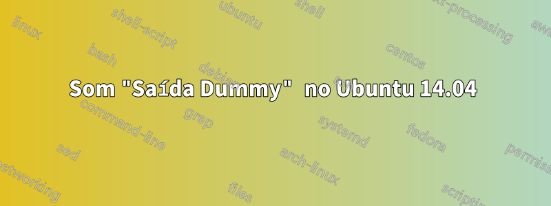 Som "Saída Dummy" no Ubuntu 14.04