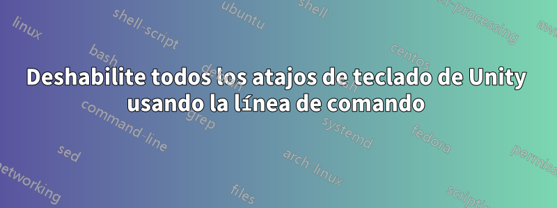 Deshabilite todos los atajos de teclado de Unity usando la línea de comando