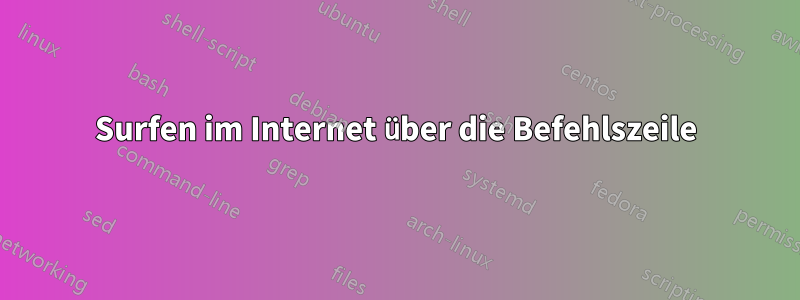 Surfen im Internet über die Befehlszeile