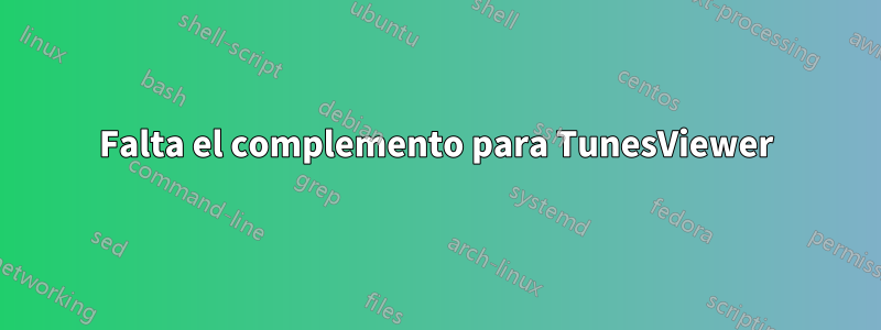 Falta el complemento para TunesViewer