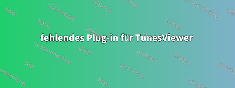 fehlendes Plug-in für TunesViewer