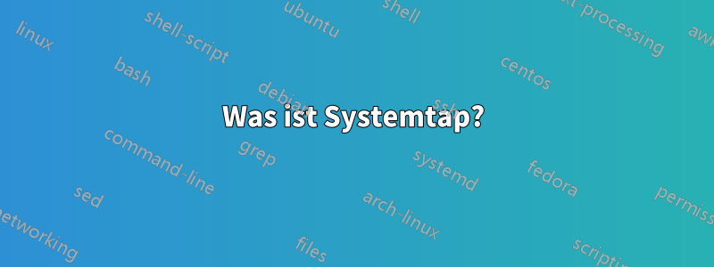 Was ist Systemtap?