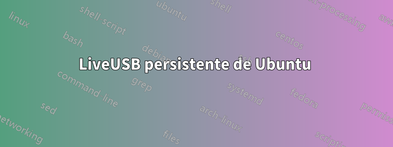 LiveUSB persistente de Ubuntu