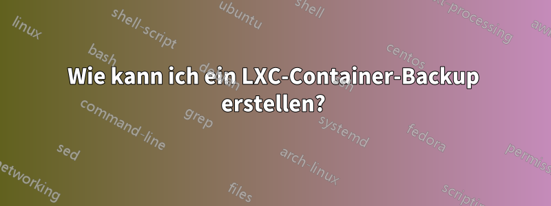 Wie kann ich ein LXC-Container-Backup erstellen?