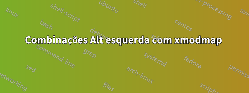 Combinações Alt esquerda com xmodmap