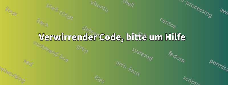 Verwirrender Code, bitte um Hilfe