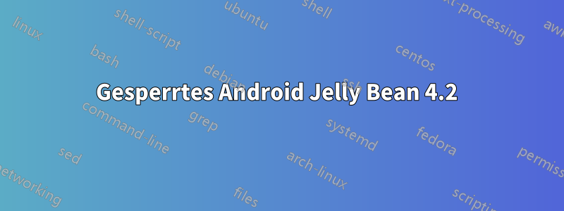 Gesperrtes Android Jelly Bean 4.2