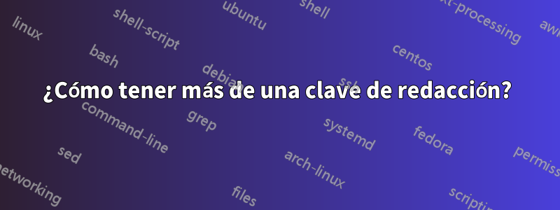 ¿Cómo tener más de una clave de redacción?