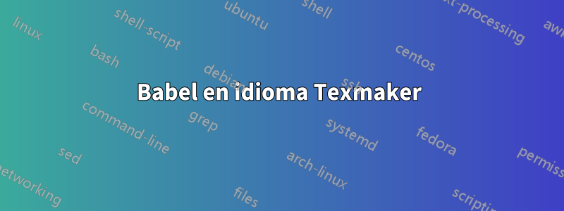 Babel en idioma Texmaker