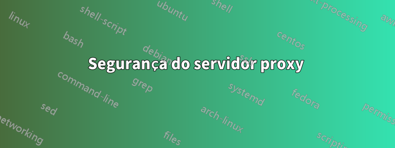 Segurança do servidor proxy