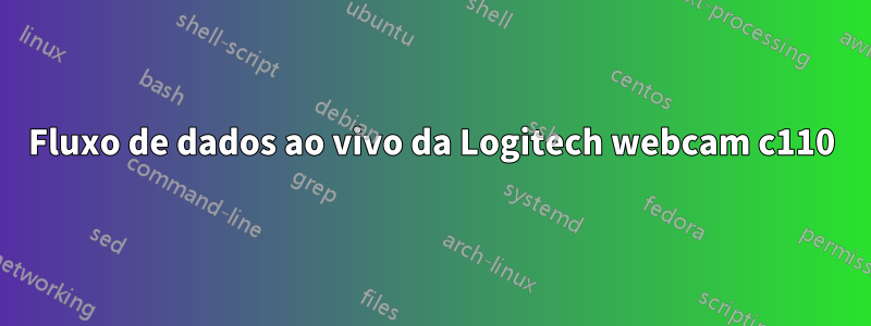 Fluxo de dados ao vivo da Logitech webcam c110